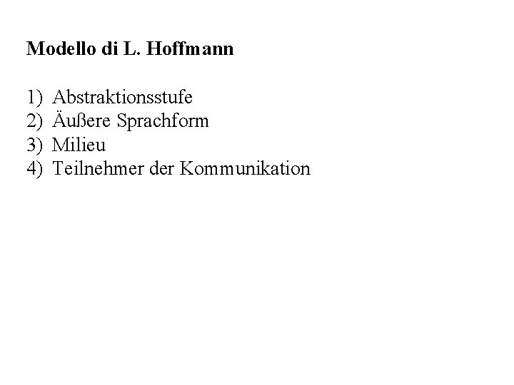 Modello di L. Hoffmann 1) 2) 3) 4) Abstraktionsstufe Äußere Sprachform Milieu Teilnehmer der