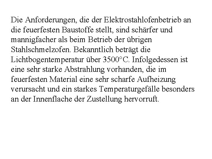 Die Anforderungen, die der Elektrostahlofenbetrieb an die feuerfesten Baustoffe stellt, sind schärfer und mannigfacher