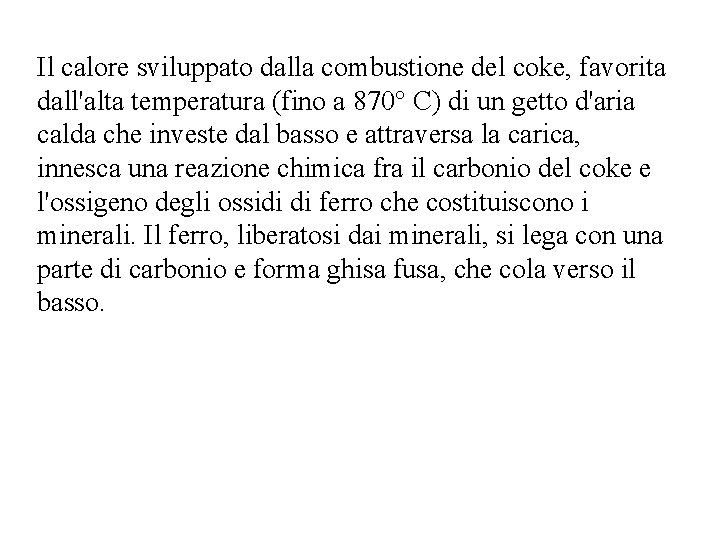 Il calore sviluppato dalla combustione del coke, favorita dall'alta temperatura (fino a 870° C)