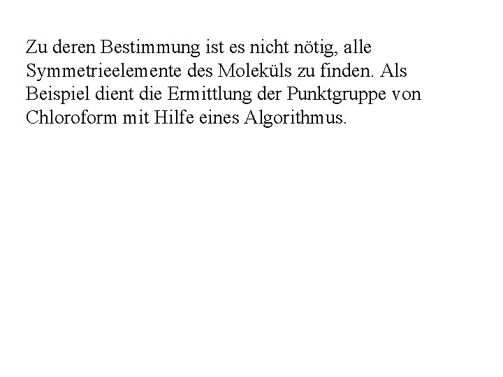 Zu deren Bestimmung ist es nicht nötig, alle Symmetrieelemente des Moleküls zu finden. Als