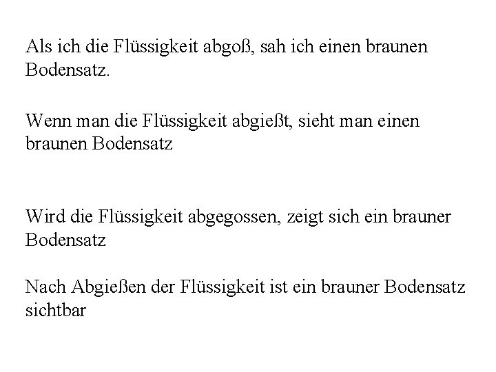 Als ich die Flüssigkeit abgoß, sah ich einen braunen Bodensatz. Wenn man die Flüssigkeit