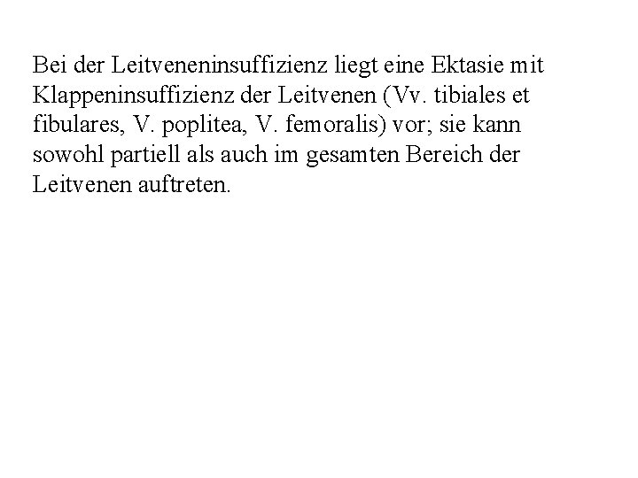 Bei der Leitveneninsuffizienz liegt eine Ektasie mit Klappeninsuffizienz der Leitvenen (Vv. tibiales et fibulares,