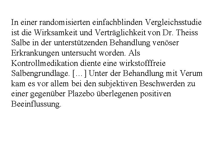 In einer randomisierten einfachblinden Vergleichsstudie ist die Wirksamkeit und Verträglichkeit von Dr. Theiss Salbe