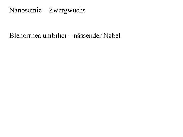 Nanosomie – Zwergwuchs Blenorrhea umbilici – nässender Nabel 