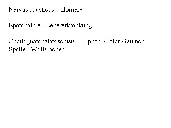 Nervus acusticus – Hörnerv Epatopathie Lebererkrankung Cheilognatopalatoschisis – Lippen Kiefer Gaumen Spalte Wolfsrachen 