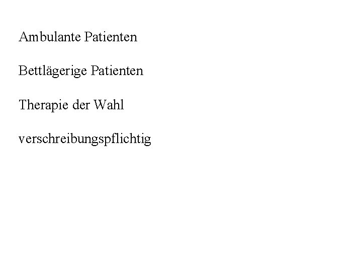 Ambulante Patienten Bettlägerige Patienten Therapie der Wahl verschreibungspflichtig 