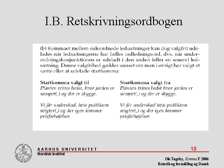 I. B. Retskrivningsordbogen AARHUS UNIVERSITET Nordisk Institut 13 Ole Togeby, Komma F 2006 Retorik