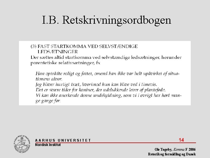 I. B. Retskrivningsordbogen AARHUS UNIVERSITET Nordisk Institut 14 Ole Togeby, Komma F 2006 Retorik