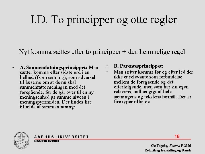 I. D. To principper og otte regler Nyt komma sættes efter to principper +