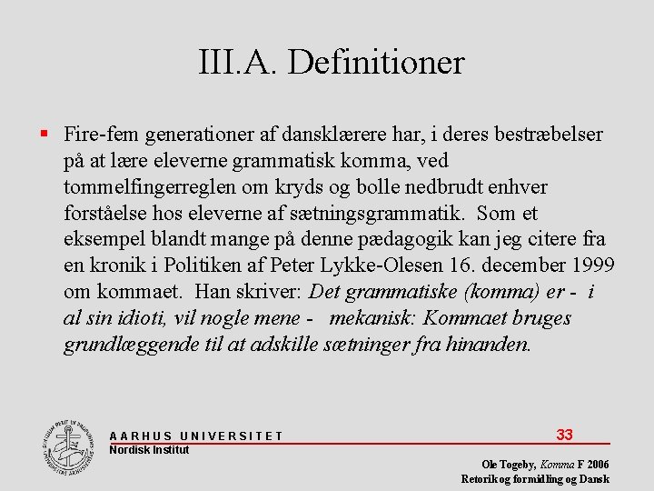 III. A. Definitioner Fire-fem generationer af dansklærere har, i deres bestræbelser på at lære