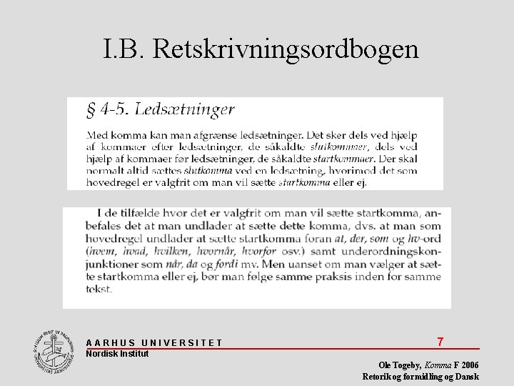 I. B. Retskrivningsordbogen AARHUS UNIVERSITET Nordisk Institut 7 Ole Togeby, Komma F 2006 Retorik