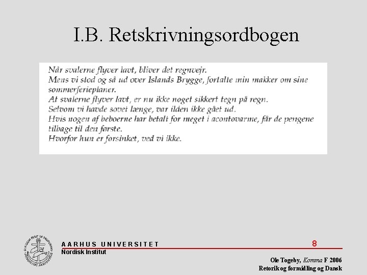 I. B. Retskrivningsordbogen AARHUS UNIVERSITET Nordisk Institut 8 Ole Togeby, Komma F 2006 Retorik