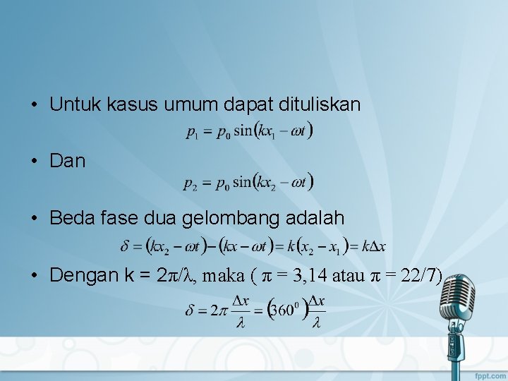  • Untuk kasus umum dapat dituliskan • Dan • Beda fase dua gelombang