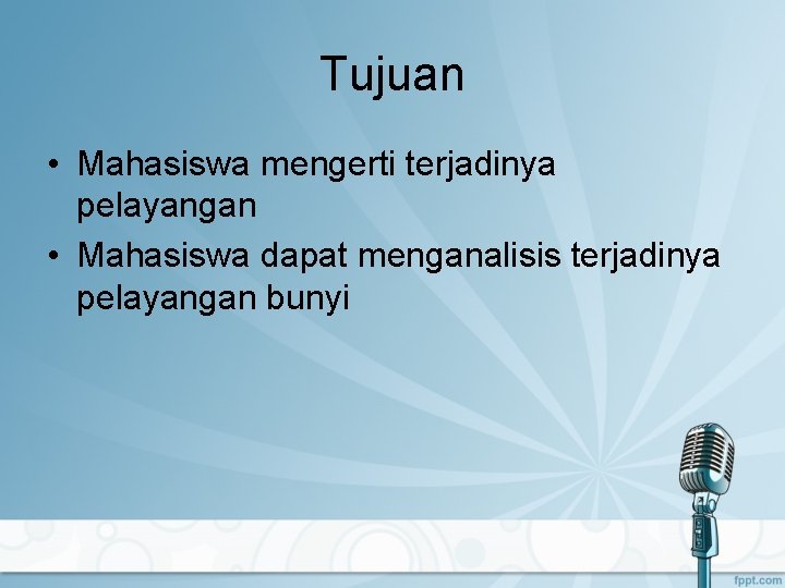 Tujuan • Mahasiswa mengerti terjadinya pelayangan • Mahasiswa dapat menganalisis terjadinya pelayangan bunyi 