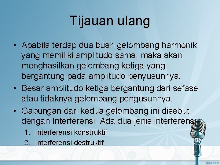 Tijauan ulang • Apabila terdap dua buah gelombang harmonik yang memiliki amplitudo sama, maka