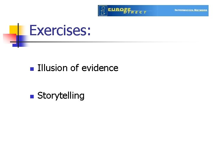 Exercises: n Illusion of evidence n Storytelling 