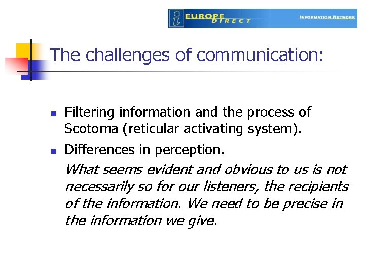 The challenges of communication: n n Filtering information and the process of Scotoma (reticular