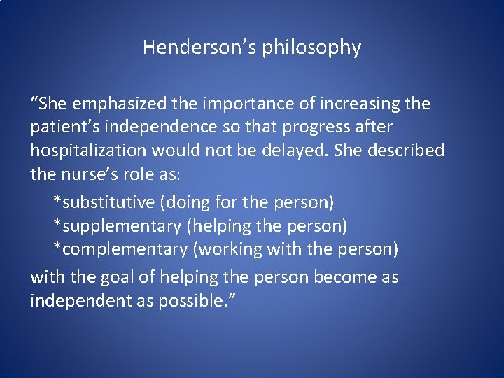 Henderson’s philosophy “She emphasized the importance of increasing the patient’s independence so that progress