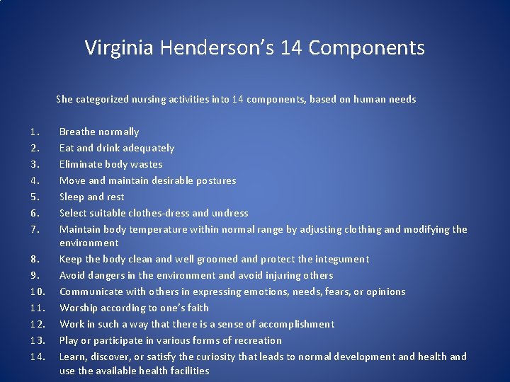 Virginia Henderson’s 14 Components She categorized nursing activities into 14 components, based on human