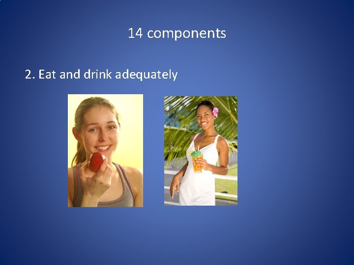 14 components 2. Eat and drink adequately 