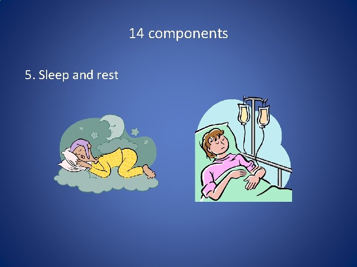 14 components 5. Sleep and rest 