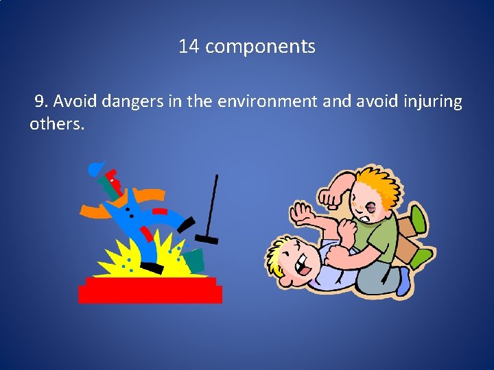 14 components 9. Avoid dangers in the environment and avoid injuring others. 