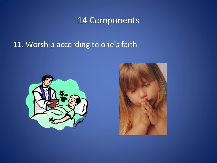 14 Components 11. Worship according to one’s faith 