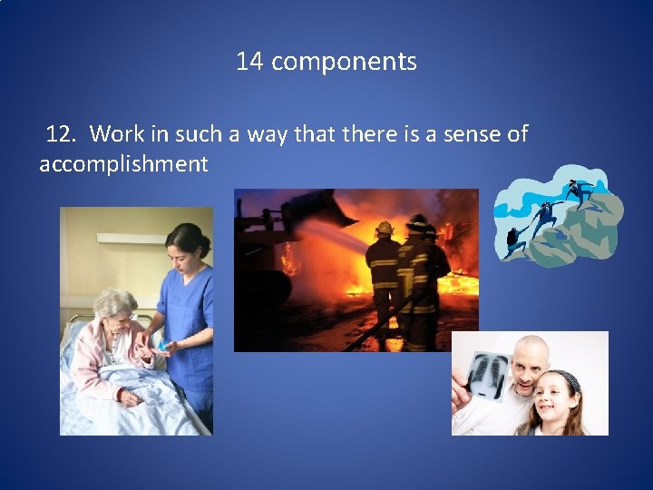 14 components 12. Work in such a way that there is a sense of