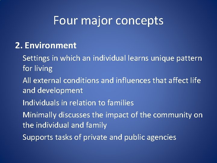 Four major concepts 2. Environment Settings in which an individual learns unique pattern for