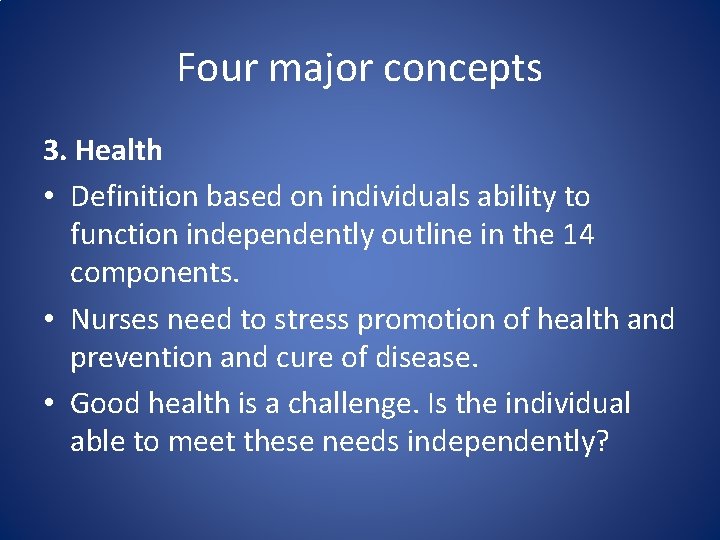 Four major concepts 3. Health • Definition based on individuals ability to function independently