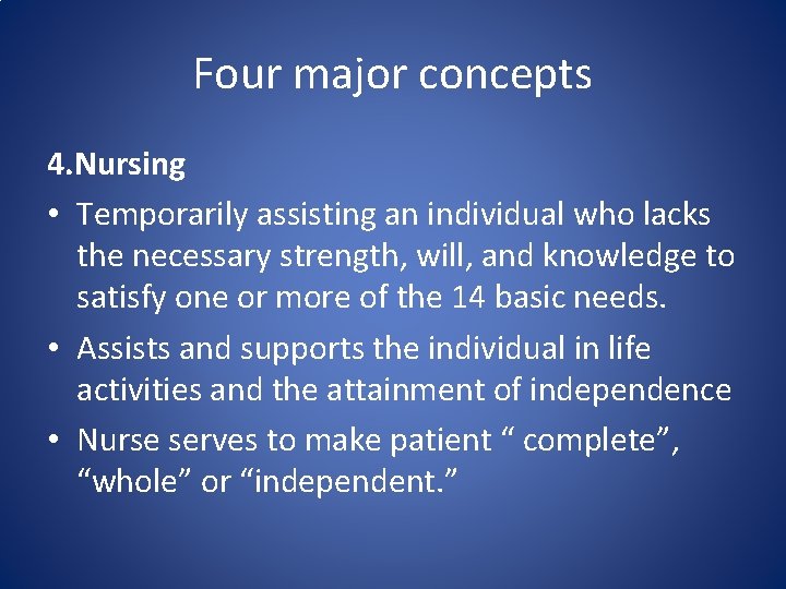 Four major concepts 4. Nursing • Temporarily assisting an individual who lacks the necessary