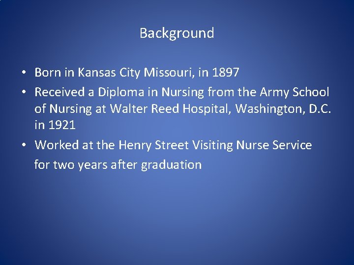 Background • Born in Kansas City Missouri, in 1897 • Received a Diploma in