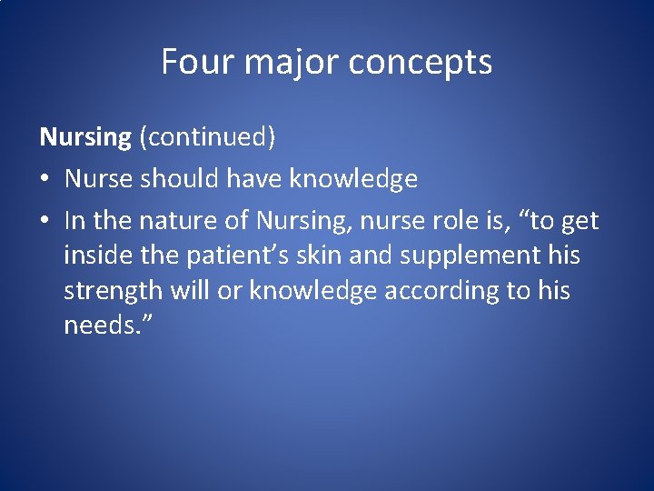 Four major concepts Nursing (continued) • Nurse should have knowledge • In the nature