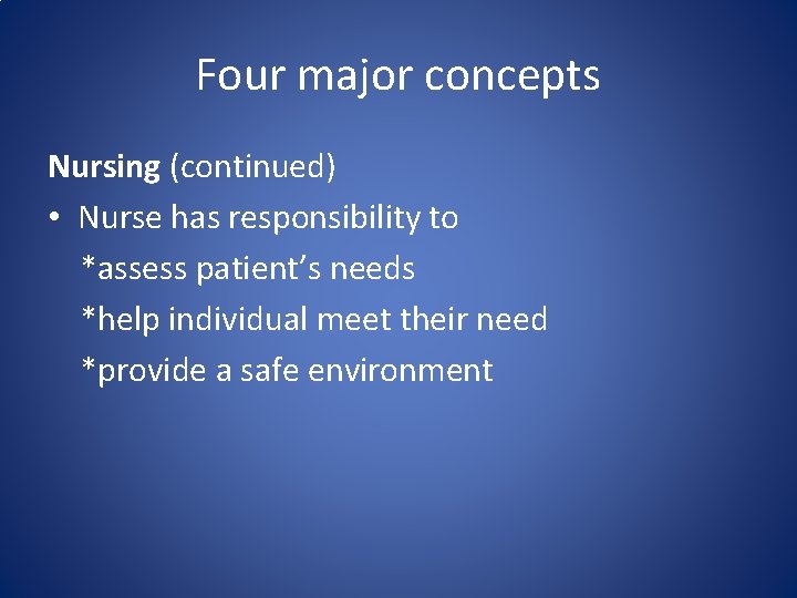 Four major concepts Nursing (continued) • Nurse has responsibility to *assess patient’s needs *help