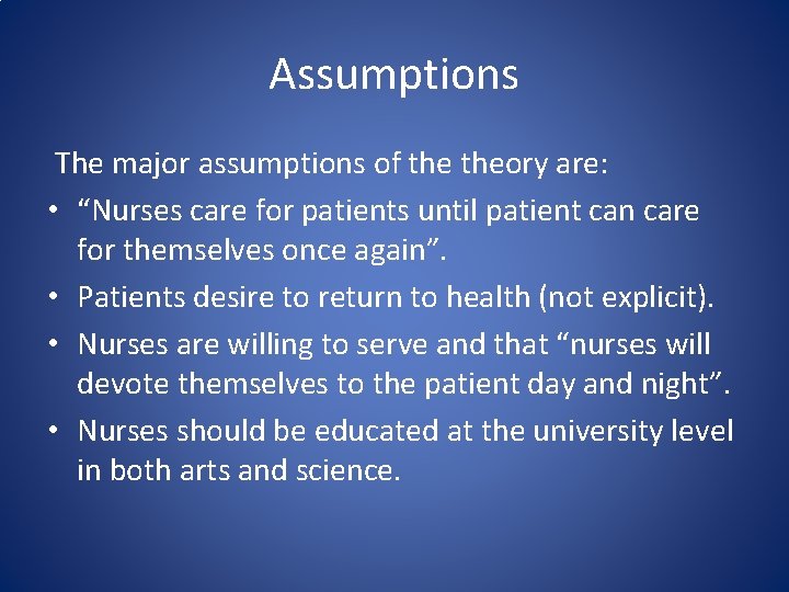 Assumptions The major assumptions of theory are: • “Nurses care for patients until patient