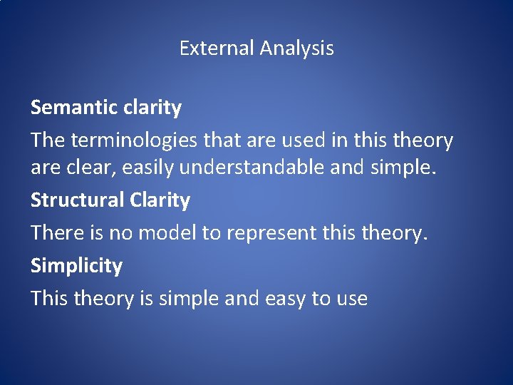 External Analysis Semantic clarity The terminologies that are used in this theory are clear,