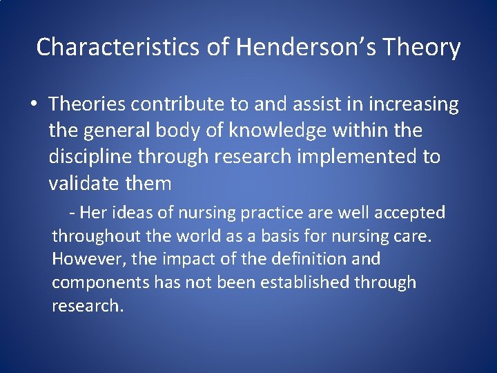 Characteristics of Henderson’s Theory • Theories contribute to and assist in increasing the general