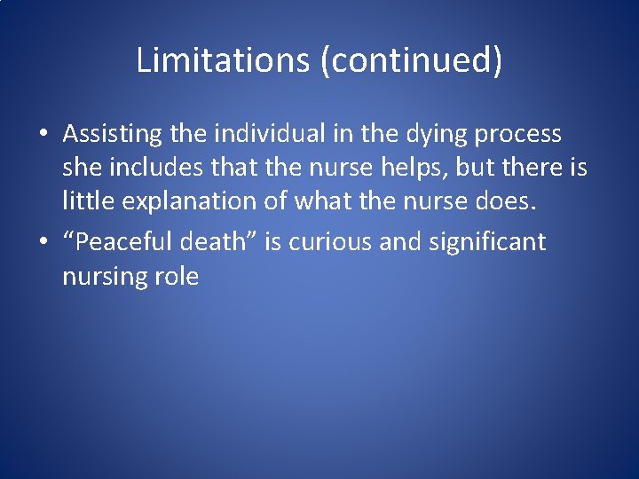 Limitations (continued) • Assisting the individual in the dying process she includes that the