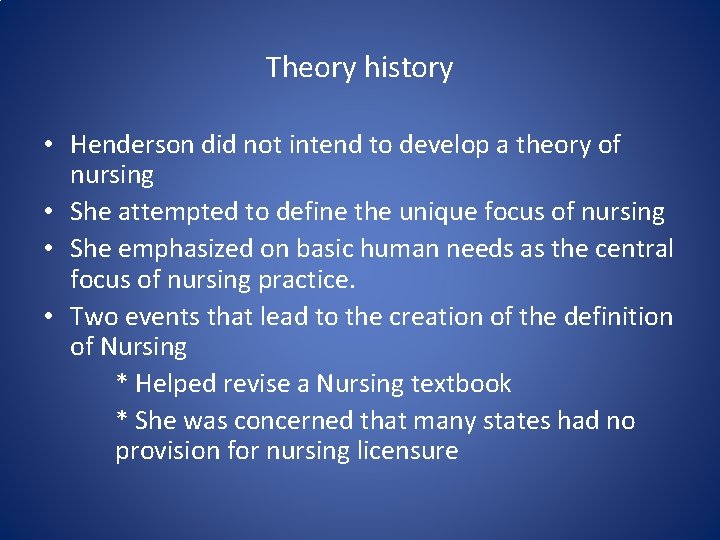 Theory history • Henderson did not intend to develop a theory of nursing •