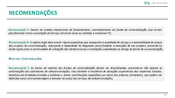 RECOMENDAÇÕES RECOMENDAÇÃO 3: Devem ser criados mecanismos de financiamento, nomeadamente um fundo de universalização,