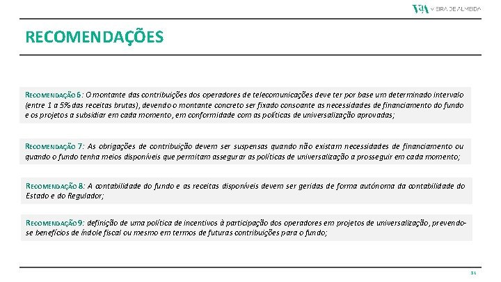 RECOMENDAÇÕES RECOMENDAÇÃO 6: O montante das contribuições dos operadores de telecomunicações deve ter por