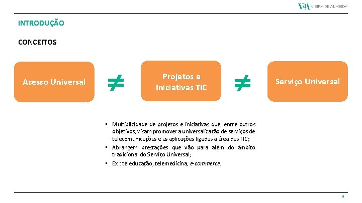 INTRODUÇÃO CONCEITOS Acesso Universal Projetos e Iniciativas TIC Serviço Universal • Multiplicidade de projetos