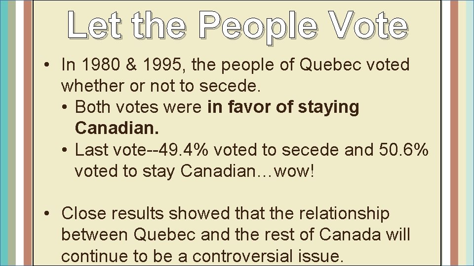 Let the People Vote • In 1980 & 1995, the people of Quebec voted