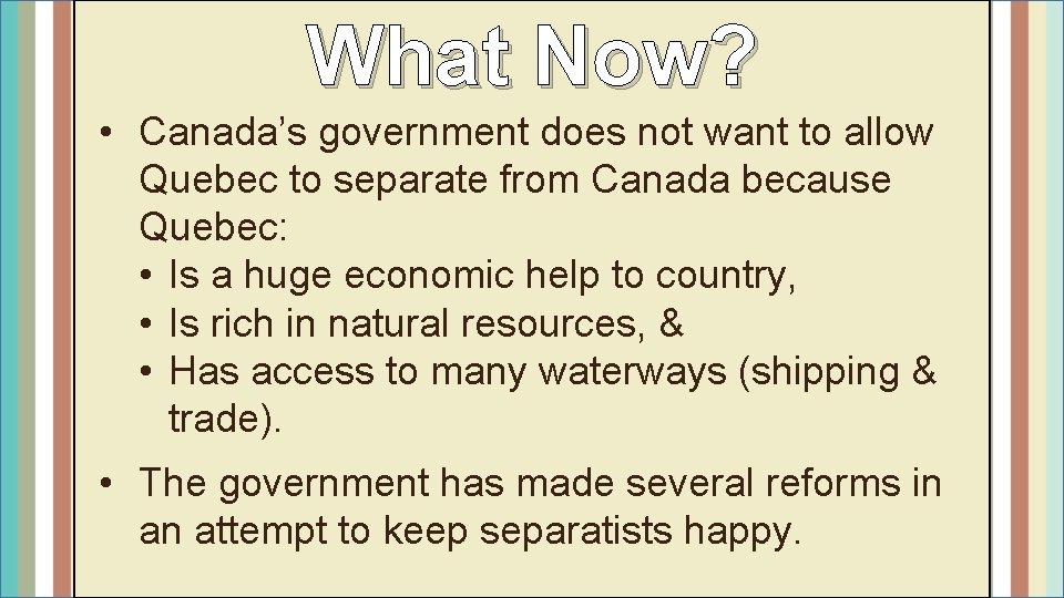 What Now? • Canada’s government does not want to allow Quebec to separate from