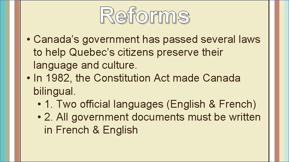 Reforms • Canada’s government has passed several laws to help Quebec’s citizens preserve their