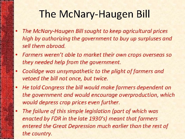 The Mc. Nary-Haugen Bill • The Mc. Nary-Haugen Bill sought to keep agricultural prices