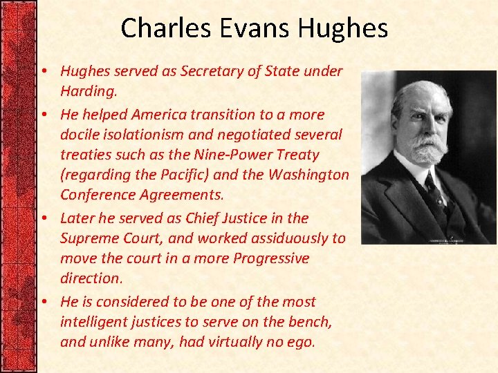 Charles Evans Hughes • Hughes served as Secretary of State under Harding. • He