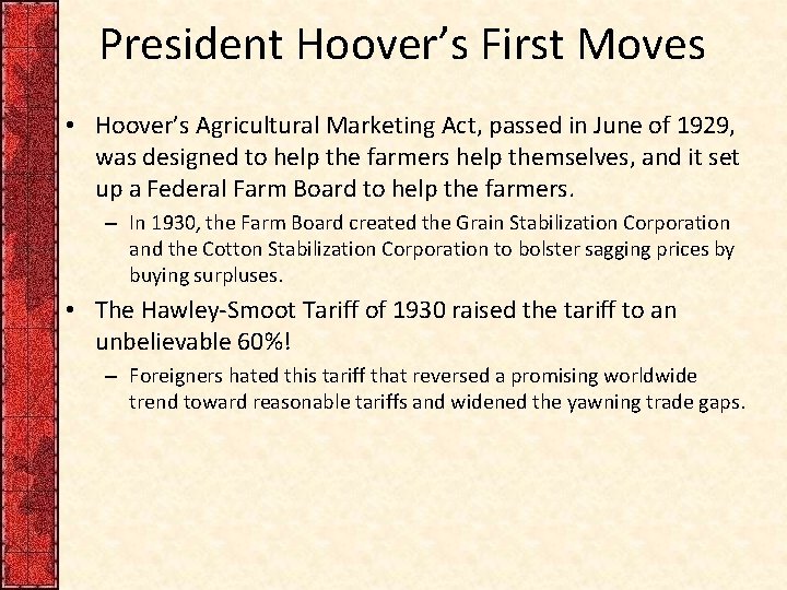 President Hoover’s First Moves • Hoover’s Agricultural Marketing Act, passed in June of 1929,