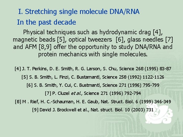 I. Stretching single molecule DNA/RNA In the past decade Physical techniques such as hydrodynamic