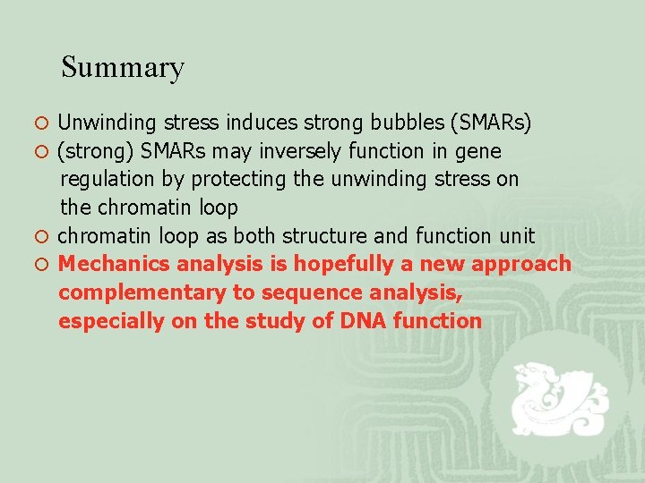 Summary ¡ Unwinding stress induces strong bubbles (SMARs) ¡ (strong) SMARs may inversely function